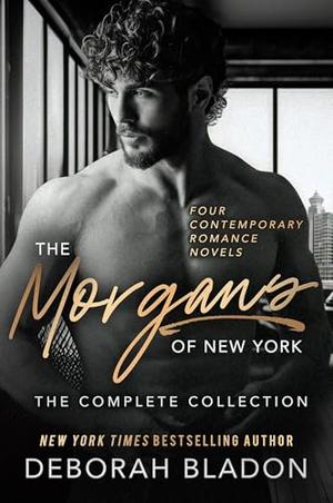 The Morgans of New York : The Complete Collection: Four Contemporary Romance Novels by Deborah Bladon