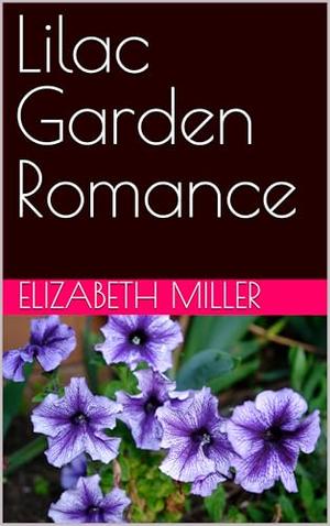 Lilac Garden Romance by Elizabeth Miller