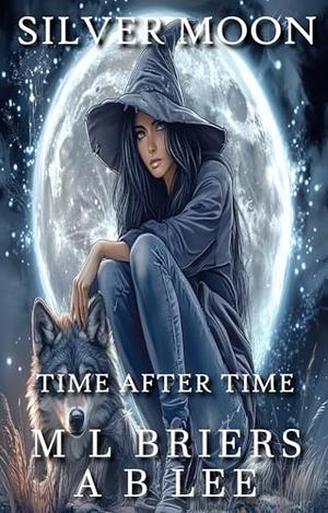 Silver Moon - Time After Time - Book Three - Final: Enemies to Lovers Romantic Comedy by M L Briers, A B Lee
