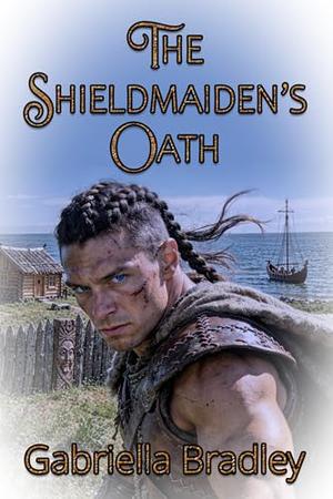 The Shieldmaiden's Oath by Gabriella Bradley