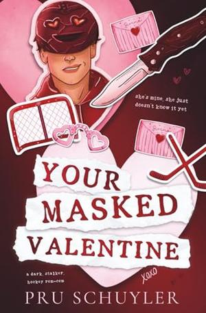 Your Masked Valentine: A dark, stalker, hockey rom-com by Pru Schuyler