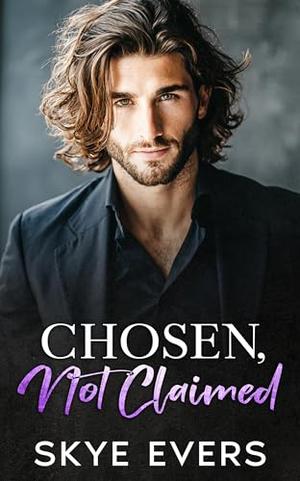 Chosen, Not Claimed: A Grumpy Lawyer, Small-Town Romance by Skye Evers
