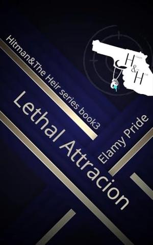 Lethal Attraction: Hitman and the Heir Book 3 by Elamy Pride