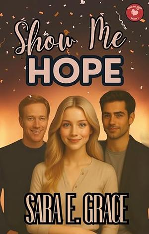 Show Me Hope: A MFM Dark Why Choose Romance by Sara E. Grace