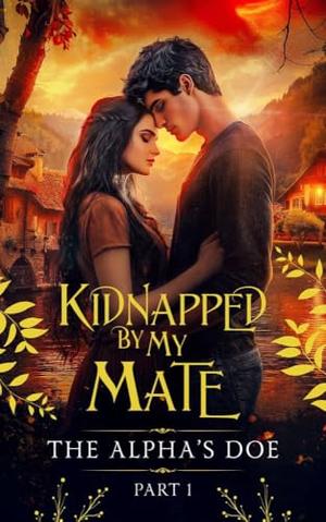 Kidnapped by My Mate Universe: The Alpha's Doe by Annie Whipple