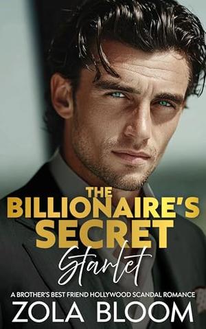 The Billionaire’s Secret Starlet: A Brother’s Best Friend Hollywood Scandal Romance by Zola Bloom