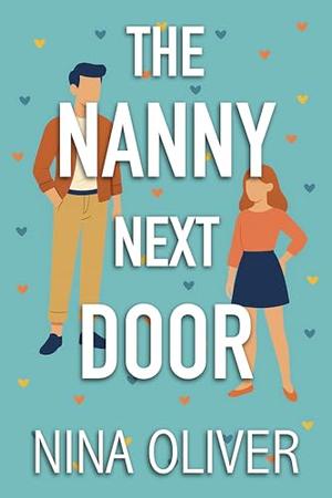 The Nanny Next Door: A Sweet Small Town Romance by Nina Oliver