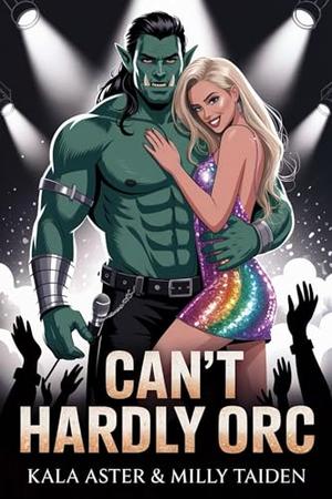 Can’t Hardly Orc by Kala Aster, Milly Taiden