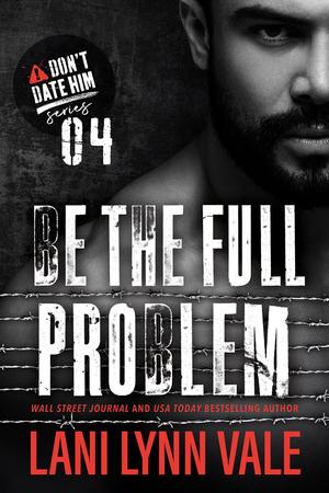 Be The Full Problem by Lani Lynn Vale