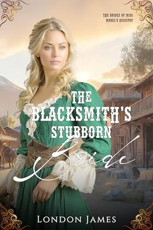 The Blacksmith's Stubborn Bride by London James
