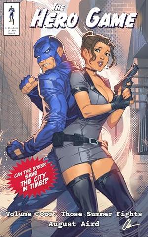 The Hero Game Volume 4: Those Summer Fights: A LitRPG Superhero Adventure by August Aird