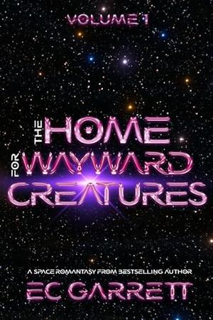 The Home for Wayward Creatures by E.C. Garrett