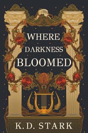 Where Darkness Bloomed by K.D. Stark