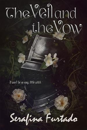 The Veil and the Vow by Serafina Furtado