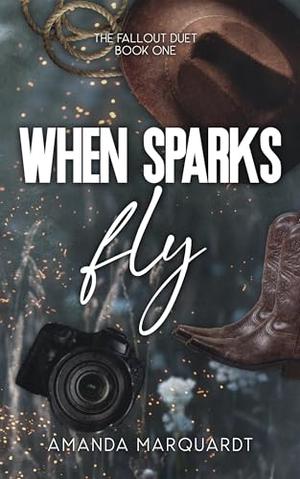 When Sparks Fly by Amanda Marquardt