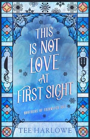 This Is Not Love at First Sight: A Cozy Fantasy Romance by Tee Harlowe