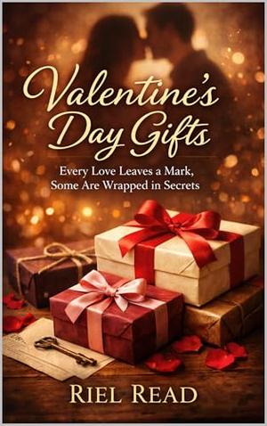 Valentine’s Day Gifts: Every Love Leaves a Mark, Some Are Wrapped in Secrets by Riel Read