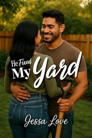 He Fixed My Yard by Jessa Love