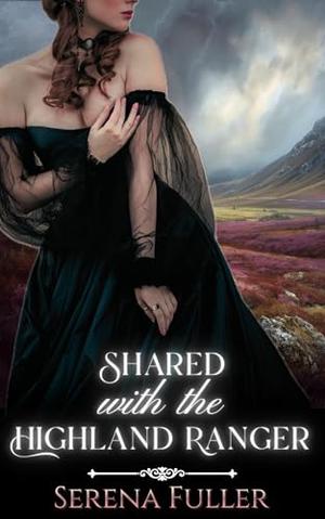Shared with the Highland Ranger: Short Historical Erotica by Serena Fuller