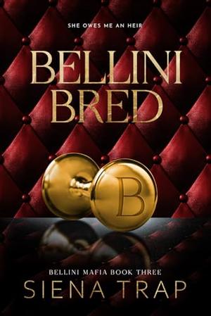 Bellini Bred: A Mafia Romance by Siena Trap