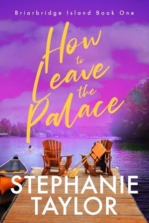 How to Leave the Palace: Briarbridge Island Book One by Stephanie Taylor