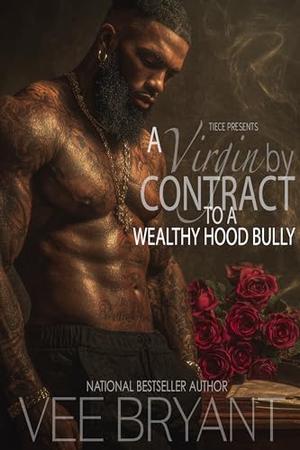 A Virgin By Contract To A Wealthy Hood Bully by Vee Bryant