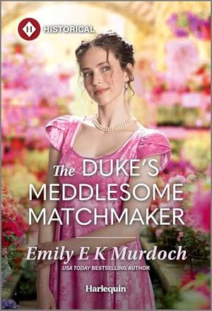 The Duke's Meddlesome Matchmaker by Emily E.K. Murdoch