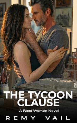 The Tycoon Clause: A Second Chance, Off-Limits, Damsel in Distress, Intoxicating Romance. by Remy Vail