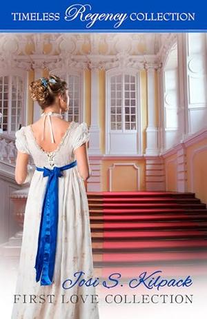 Josi S. Kilpack First Love Collection (Timeless Regency Collection) (Timeless Regency Collection #22)