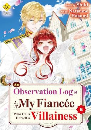 An Observation Log of My Fiancée Who Calls Herself a Villainess：Jishouakuyakureijou Na Konyakusya No Kansatsukiroku Vol.６ by Natsume Hasumi, Shiki