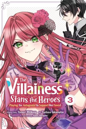 The Villainess Stans the Heroes: Playing the Antagonist to Support Her Faves!, Vol. 3 by Yamori Mitikusa, Kaoru Harugano, Tsubasa Takamatsu, Rochelle Gancio