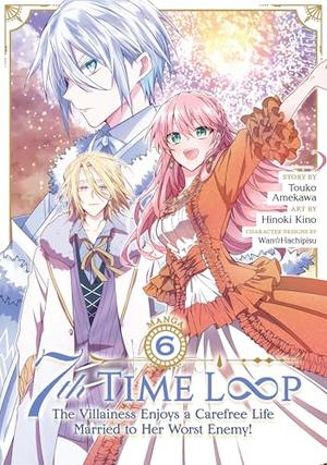 7th Time Loop: The Villainess Enjoys a Carefree Life Married to Her Worst Enemy! (Manga) Vol. 6 (ループ7回目の悪役令嬢は、元敵国で自由気ままな花嫁生活を満喫する (Manga) #6) by Hinoki Kino, Touko Amekawa
