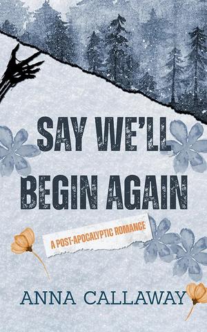 Say We'll Begin Again (Flowers From Ashes #3)
