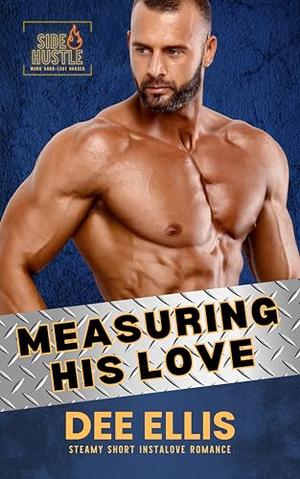 Measuring His Love: Side Hustle by Dee Ellis