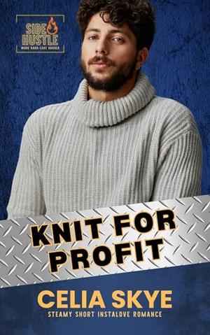 Knit for Profit: Steamy Short Instalove Romance by Celia Skye