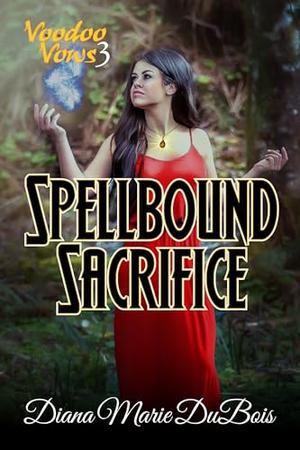 Spellbound Sacrifice by Diana Marie DuBois