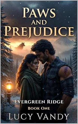 Paws and Prejudice : An Evergreen Ridge Omegaverse Shifter Romance by Lucy Vandy