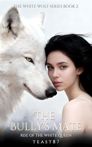 The Bully's Mate: Rise of the White Queen (The White Wolf #2)