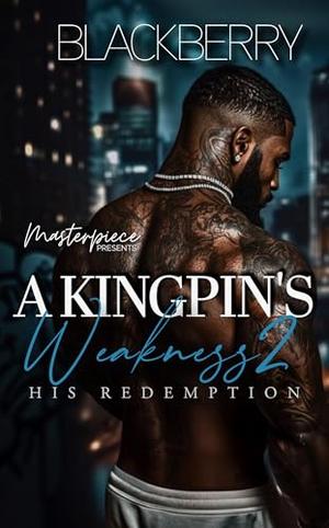A Kingpin's Weakness 2: His redemption by Black Berry