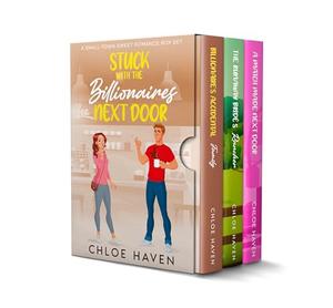 Stuck with the Billionaires Next Door: A Small-Town Sweet Romance Box Set by Chloe Haven