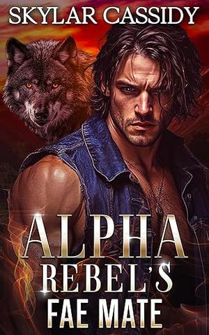 Alpha Rebel's Fae Mate: A Dark Fated Mates Romantasy by Skylar Cassidy