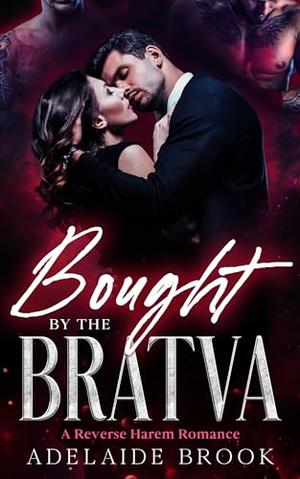 Bought by the Bratva: A Reverse Harem Romance by Adelaide Brook