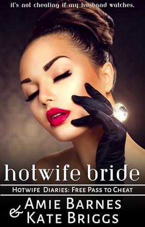 The Hotwife Bride: It's Not Cheating if My Husband Watches by Amie Barnes