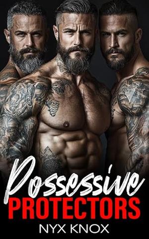 Possessive Protectors: A Captive Why Choose Reverse Harem Bodyguard Romance by Nyx Knox