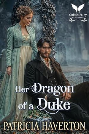 Her Dragon of a Duke: A Historical Regency Romance Novel (Dukes & Beasts #5)