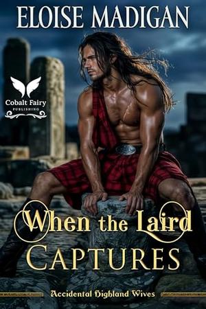 When the Laird Captures: A Highlanders Historical Romance Novel by Eloise Madigan