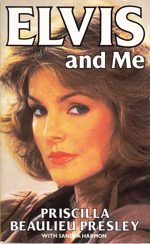 Elvis and Me by Priscilla Beaulieu Presley