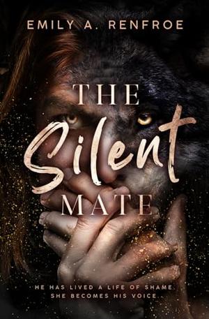 The Silent Mate: A Broken Hero Werewolf Romance by Emily A Renfroe