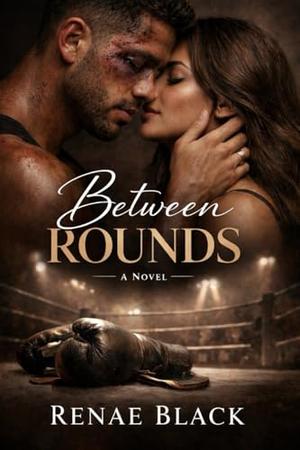 Between Rounds: A Love Story by Renae Black