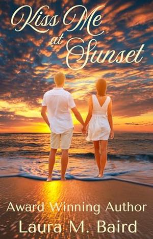 Kiss Me at Sunset by Laura M. Baird